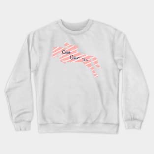 Get Over It Crewneck Sweatshirt